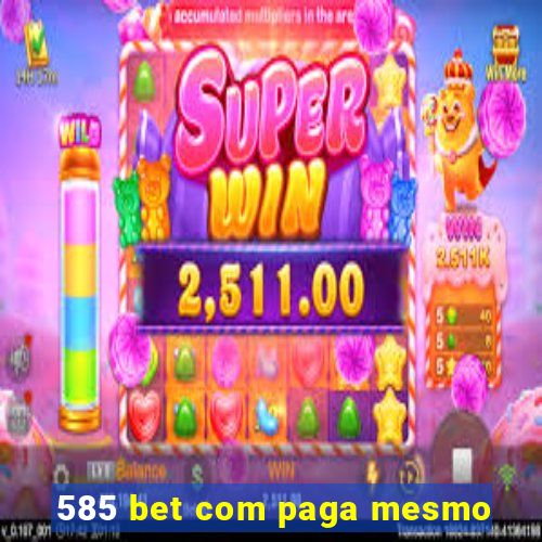 585 bet com paga mesmo